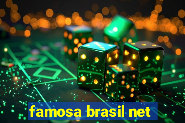 famosa brasil net